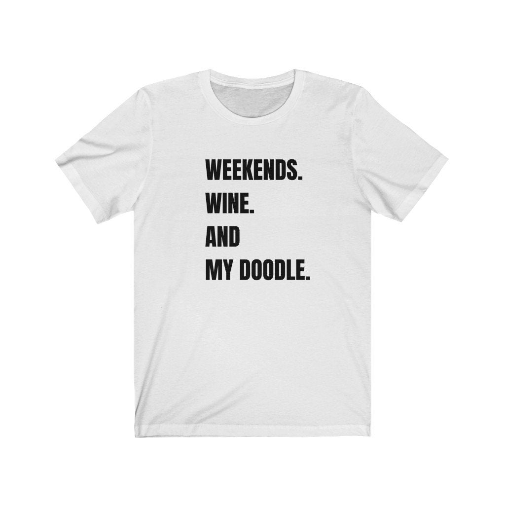 Doodle Mom T-Shirt- Weekends Wine and My Doodle - Doodle Dog Mom Gift, Doodle Mama, Dog Lover Tee