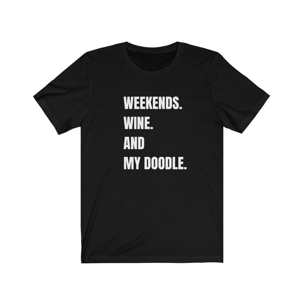 Doodle Mom T-Shirt- Weekends Wine and My Doodle - Doodle Dog Mom Gift, Doodle Mama, Dog Lover Tee