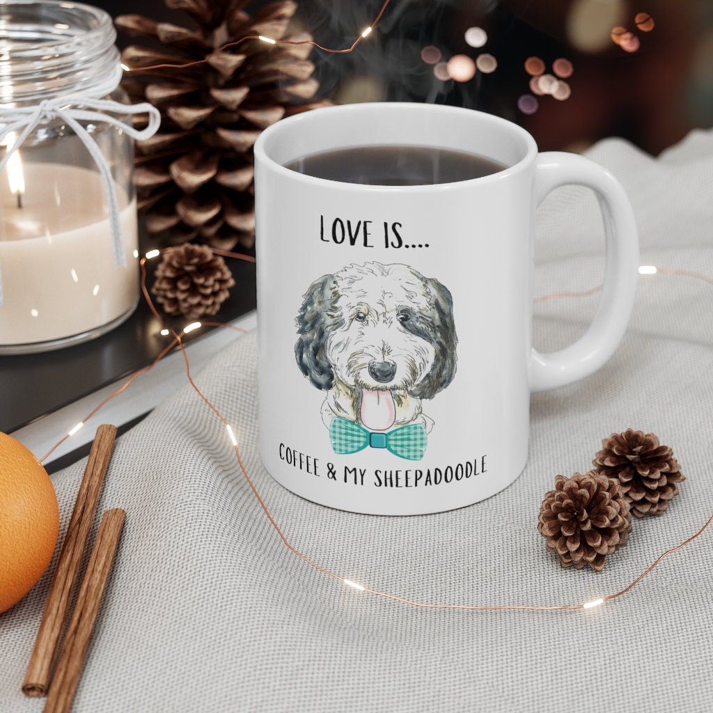 Sheepadoodle Dog Coffee Mug - Sheepadoodle Mom, Dog Lover Gift, Love Is Coffee and My Sheepadoodle Mug