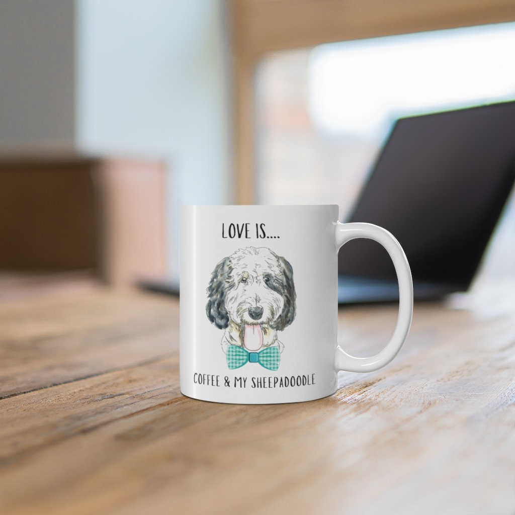 Sheepadoodle Dog Coffee Mug - Sheepadoodle Mom, Dog Lover Gift, Love Is Coffee and My Sheepadoodle Mug