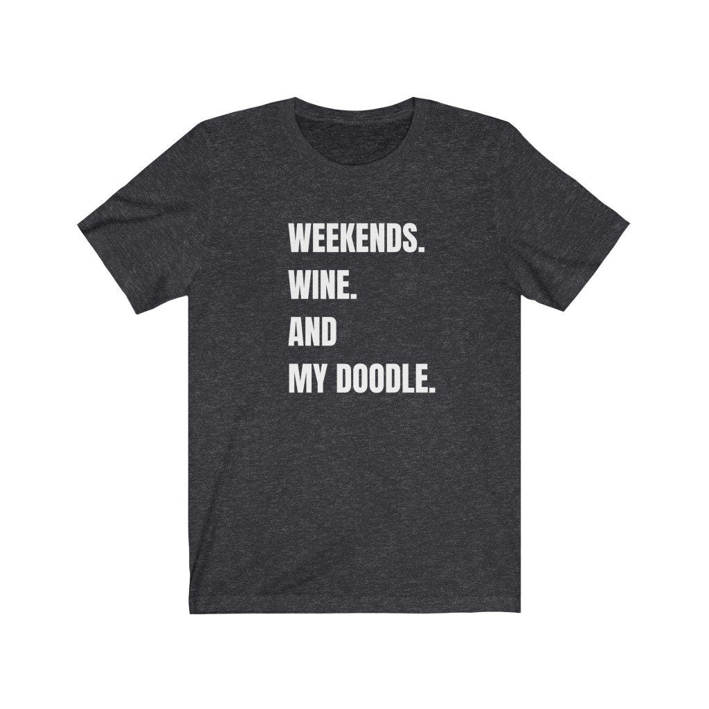 Doodle Mom T-Shirt- Weekends Wine and My Doodle - Doodle Dog Mom Gift, Doodle Mama, Dog Lover Tee