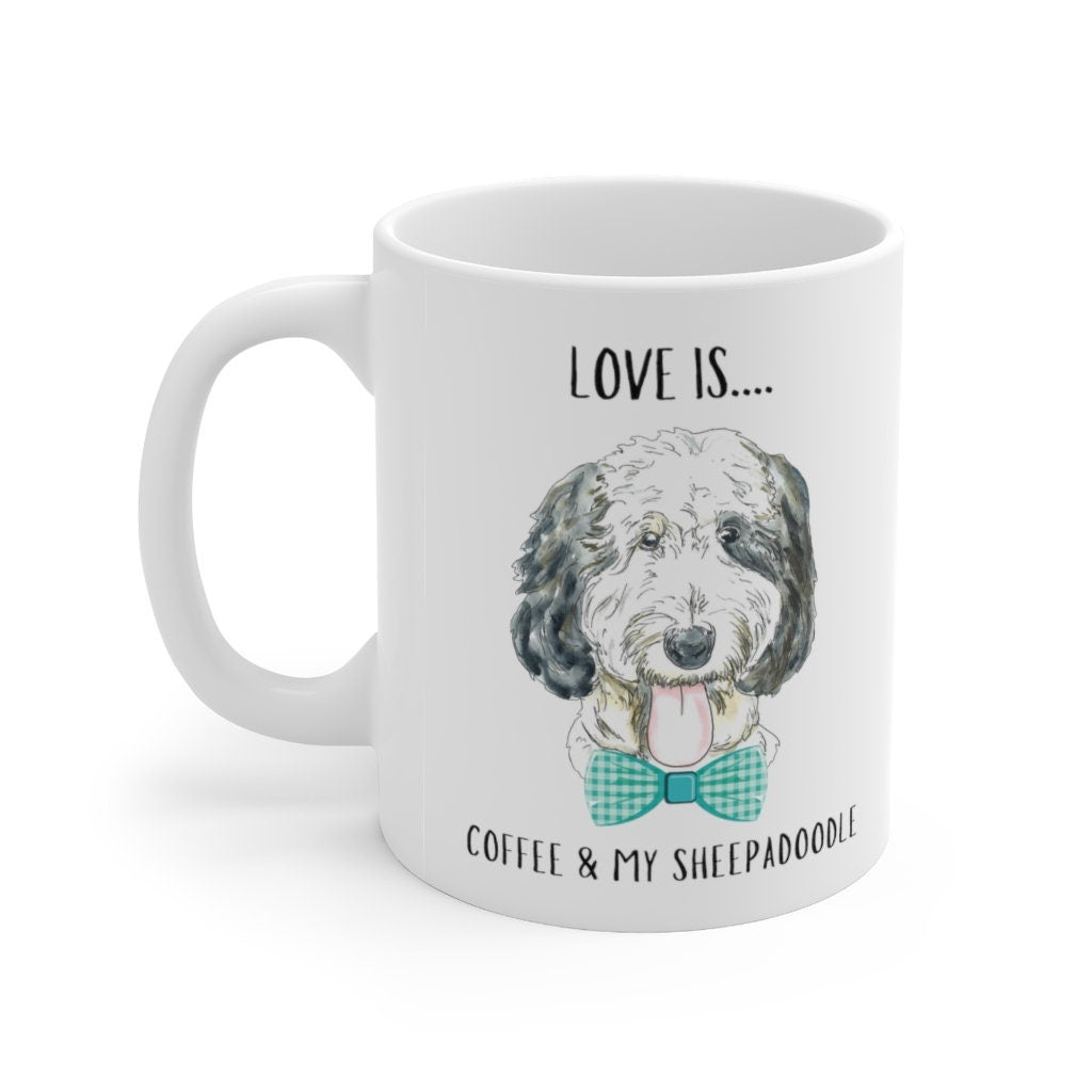 Sheepadoodle Dog Coffee Mug - Sheepadoodle Mom, Dog Lover Gift, Love Is Coffee and My Sheepadoodle Mug