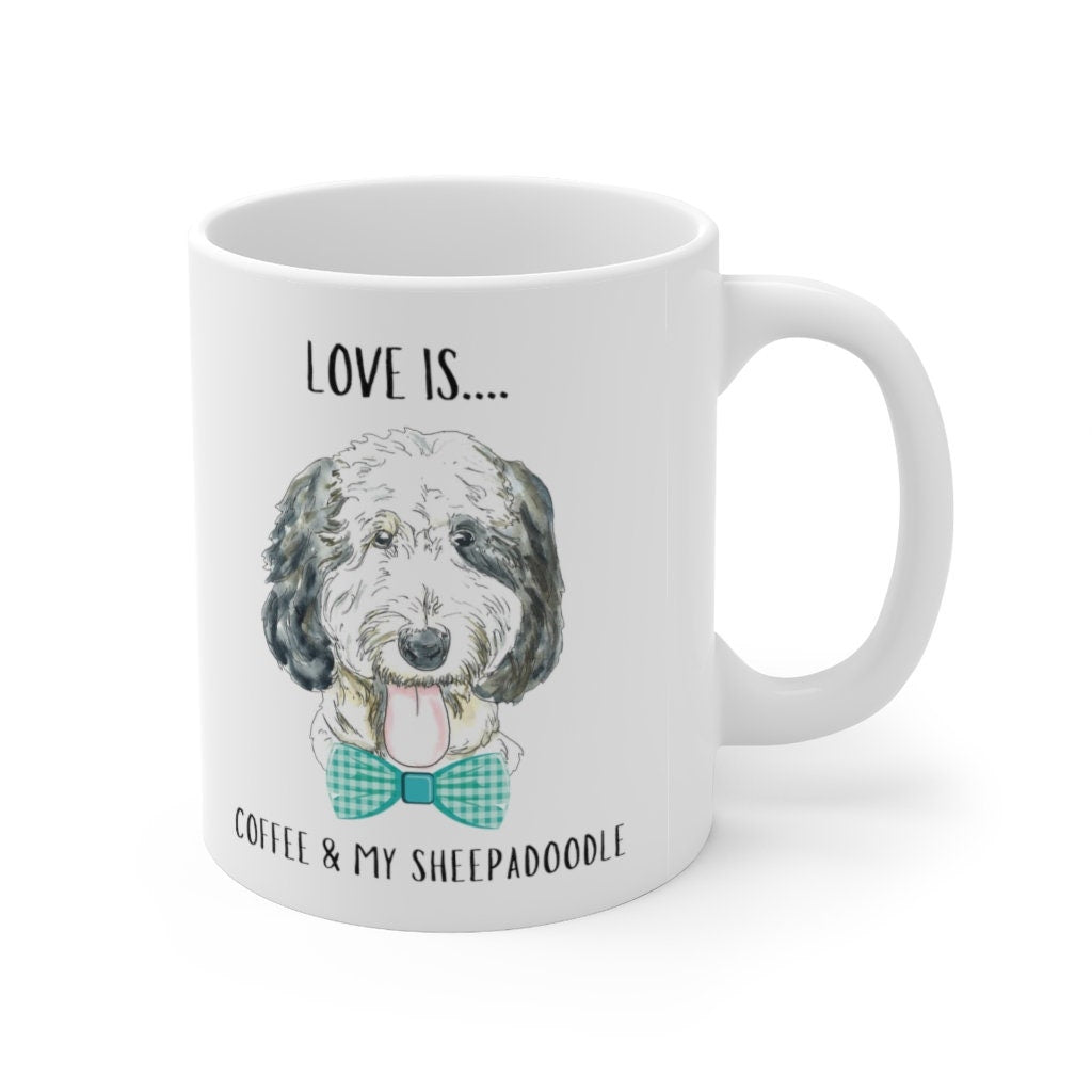 Sheepadoodle Dog Coffee Mug - Sheepadoodle Mom, Dog Lover Gift, Love Is Coffee and My Sheepadoodle Mug