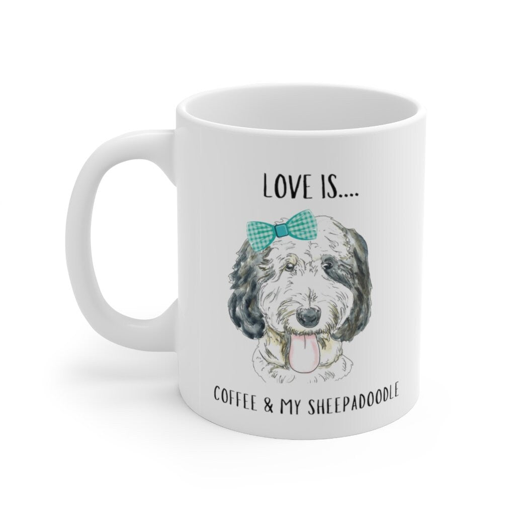 Sheepadoodle Dog Coffee Mug - Sheepadoodle Mom, Dog Lover Gift, Love Is Coffee and My Sheepadoodle Girl Mug