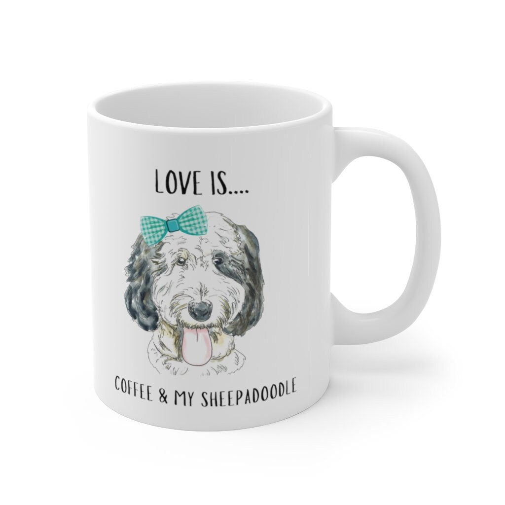 Sheepadoodle Dog Coffee Mug - Sheepadoodle Mom, Dog Lover Gift, Love Is Coffee and My Sheepadoodle Girl Mug