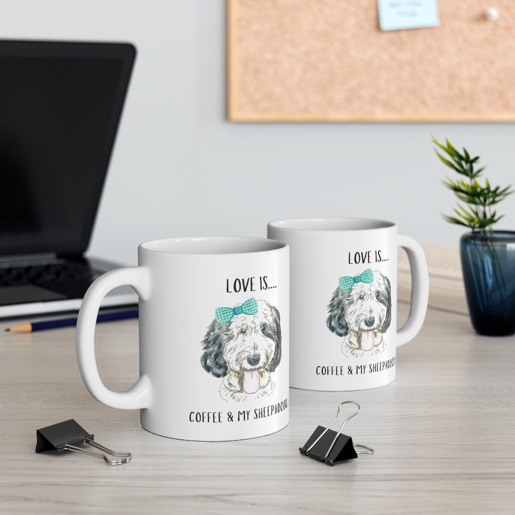 Sheepadoodle Dog Coffee Mug - Sheepadoodle Mom, Dog Lover Gift, Love Is Coffee and My Sheepadoodle Girl Mug