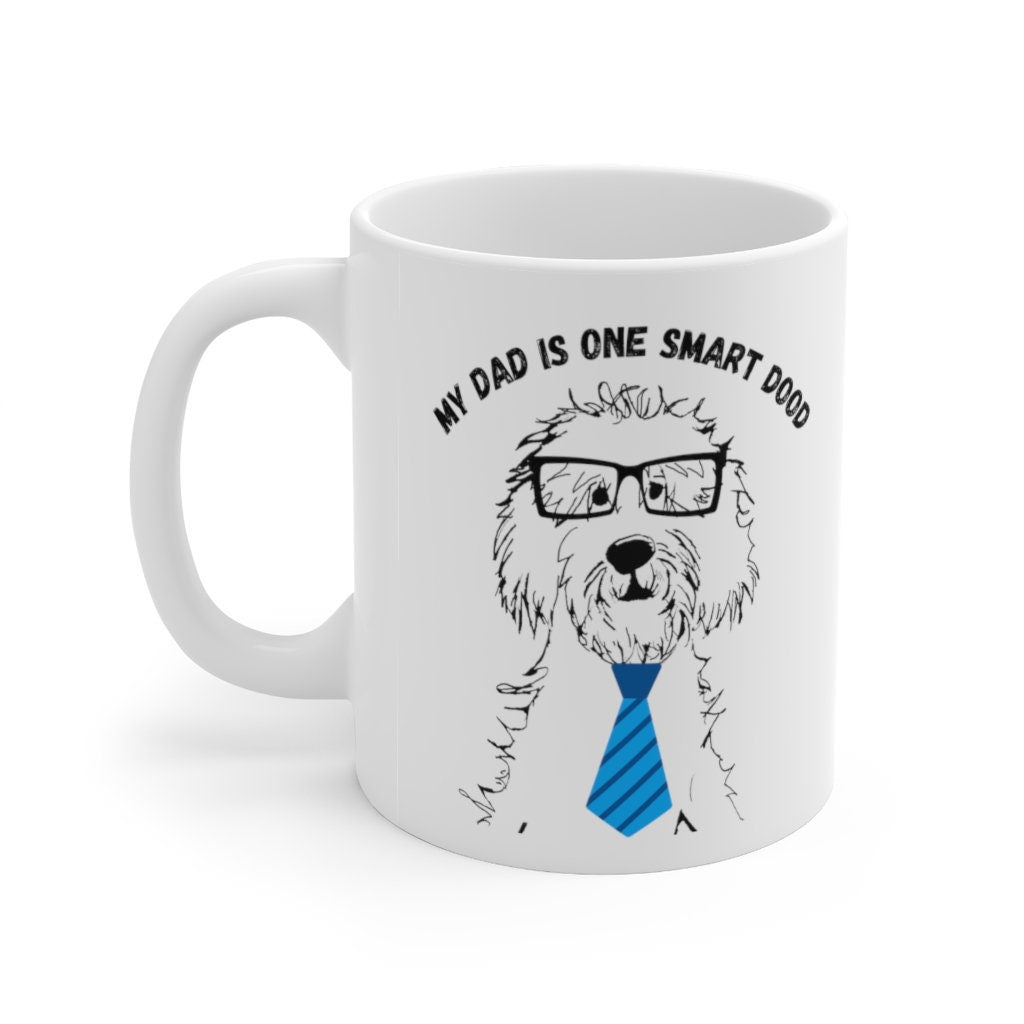 Doodle  Dog- My Dad Is One Smart Dood -Doodle Lover Gift - Doodle Dad, Birthday/Father's Day  Gift Idea, White Ceramic Coffee Mug