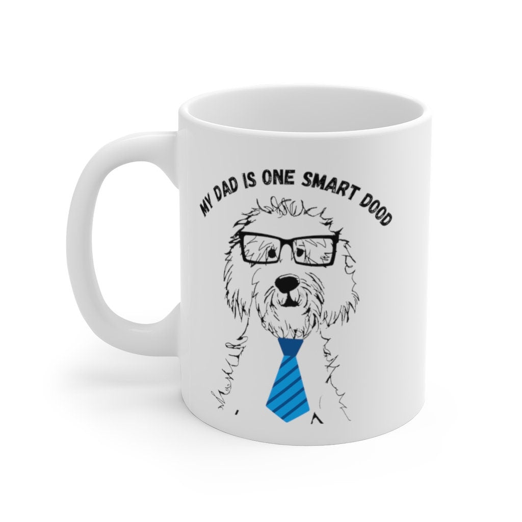 Doodle  Dog- My Dad Is One Smart Dood -Doodle Lover Gift - Doodle Dad, Birthday/Father's Day  Gift Idea, White Ceramic Coffee Mug